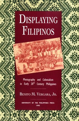 Displaying Filipinos: Photography and Colonialism in Early 20th Century Philippines