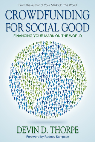 Crowdfunding for Social Good: Financing Your Mark on the World (Kindle Edition)