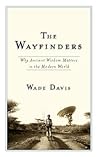 Book cover for The Wayfinders: Why Ancient Wisdom Matters in the Modern World (CBC Massey Lecture)