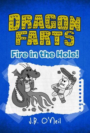 Dragon Farts: Fire in the Hole! (The Disgusting Adventures of Milo Snotrocket 8)