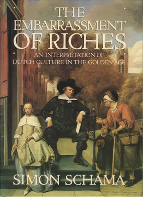 The Embarrassment of Riches: An Interpretation of Dutch Culture in the Golden Age