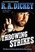 Throwing Strikes: My Quest for Truth and the Perfect Knuckleball