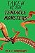 Taken by the Tentacle Monst...