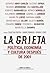 La grieta. Política, economía y cultura después de 2001