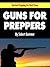 Guns For Preppers (Survival Prepping For Hard Times)