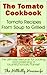 The Tomato Cookbook: Tomato Recipes From Soup to Grilled - The Ultimate Resource for Cooking and Preserving a Bountiful Tomato Harvest (Hillbilly Housewife Cookbooks Book 2)