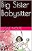 Big Sister Babysitter: I'm Going to be a WHAT?!