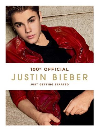 Justin Bieber: Just Getting Started: An Inspirational Biography for Children (Ages 8-12) on Believing in Yourself and Your Dreams (100% Official)