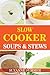 Slow Cooker Soups & Stews by Suzanne Summer