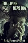 The Living Dead Boy by Rhiannon Frater