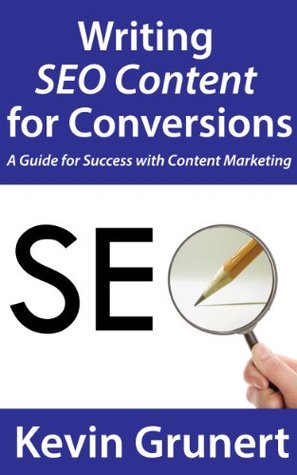 Writing SEO Content for Conversions: A Guide for Success with Content Marketing (Kindle Edition)