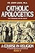 Catholic Apologetics: God, Christianity, and the Church