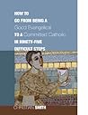 Book cover for How to Go from Being a Good Evangelical to a Committed Catholic in Ninety-Five Difficult Steps