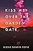 Kiss Me Over the Garden Gate