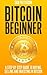 Bitcoin Beginner: A Step By...