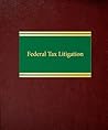Federal Tax Litigation (Tax Litigation Series)
