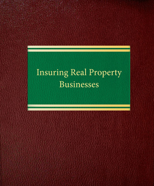 Insuring Real Property Businesses (Insurance and Real Estate Series)