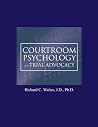 Courtroom Psychology and Trial Advocacy Courtroom Psychology and Trial Advocacy