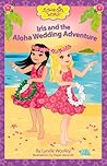 Iris and the Aloha Wedding Adventure by Lynelle Woolley