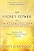 The Secret Power of Covenant: Unleashing God's Protection, Power, and Prosperity in Your Life