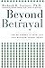 Beyond Betrayal: Taking Charge of Your Life after Boyhood Sexual Abuse
