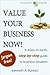 Value Your Business Now! A down-to-earth, step-by-step guide to business valuation