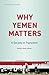Why Yemen Matters: A Societ...