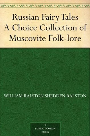 Russian Fairy Tales A Choice Collection of Muscovite Folk-lore (Kindle Edition)