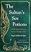 The Sultan's Sex Potions: Arab Aphrodisiacs in the Middle Ages