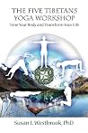 The Five Tibetans Yoga Workshop: Tone Your Body and Transform Your Life The Five Tibetans Yoga Workshop: Tone Your Body and Transform Your Life