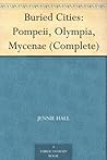 Buried Cities: Pompeii, Olympia, Mycenae (Complete)