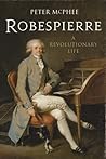 Robespierre: A Revolutionary Life Robespierre: A Revolutionary Life