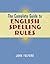 The Complete Guide to English Spelling Rules by John J. Fulford