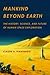 Mankind Beyond Earth: The History, Science, and Future of Human Space Exploration