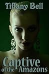 Captive of the Amazons (Futa Erotica) (Enslaved by Amazons Book 1) Captive of the Amazons (Futa Erotica) (Enslaved by Amazons Book 1)