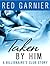 Taken by Him by Red Garnier