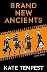 Brand New Ancients by Kae Tempest Brand New Ancients by Kae Tempest