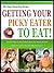 GETTING YOUR PICKY EATER TO EAT: What You Need To Know About Your Picky Eaters And 5 Ways To Get Them To Eat Healthy (The Easy Parenting Series Book 3)