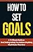 How to Set Goals: A 15-Minu...