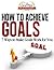 How To Achieve Goals - Finally Achieve Your Goals with these ... by Success Sculpting Coach