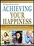 ACHIEVING YOUR HAPPINESS: Discover The Simple Way To Kick Start Your Happiness And Reach Your Dreams In 7 Easy Steps (The Easy Achievers Series Book 1)
