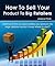How To Sell Your Product In...