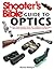 Shooter's Bible Guide to Optics: The Most Comprehensive Guide Ever Published on Riflescopes, Binoculars, Spotting Scopes, Rangefinders, and More