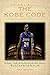 The Kobe Code: Eight Principles For Success -- An Insider's Look into Los Angeles Laker Kobe Bryant's Warrior Life & the Code He Lives By