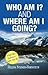 Who Am I? and Where Am I Going? - Inpirational quotes and words of wisdom, faith and love.