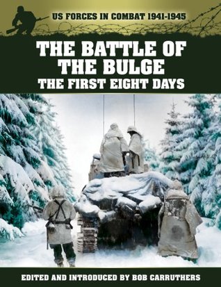 The Battle of the Bulge - the First Eight Days (US Forces in Combat 1941-1945)