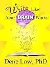 Write Like Your Brain Works by Dene Low