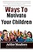 Ways To Motivate Your Children: Effective Ways for Moms to Motivate Kids