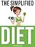 The Simplified Diet: How to Lose Weight Without Counting Calories!