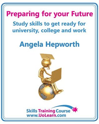 Preparing for your Future: Study skills to get ready for university, college and work. Choose your course, study skills, action planning, time management, write a CV, employability and career advice. (Kindle Edition)